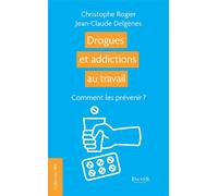 Drogues et addictions au travail Comment les prévenir ? - Jean-Claude Delgènes - Fauves Eds - broché - Guide