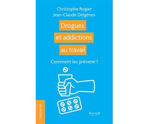 Drogues et addictions au travail Comment les prévenir ? - Jean-Claude Delgènes - Fauves Eds - broché - Guide