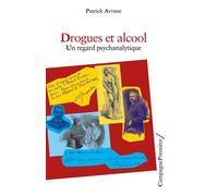 Drogues et alcool Un regard psychanalytique - Patrick Avrane - Campagne Premiere - broché - Essai