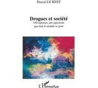 Drogues et société 100 réponses aux questions que tout le monde se pose - Pascal Le Rest - L'harmattan - broché - Etude