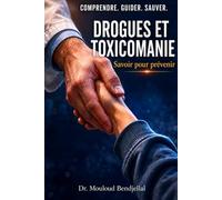 Drogues et toxicomanie: Savoir pour prévenir