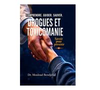 Drogues et toxicomanie: Savoir pour prévenir
