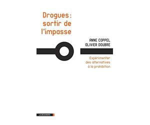 Drogues : sortir de l'impasse: Expérimenter des alternatives à la prohibition