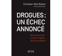 Drogues, un échec annoncé 40 ans de lutte contre l'ineptie de la prohibition - Christian-Nils Robert - Georg - broché - Essai