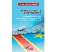Droit à la santé reproductive Méthodes contraceptives et protection des consommatrices à Lubumbashi (R.D. Congo) - Cornely Muleka Katembo - L'harmattan - broché - Guide