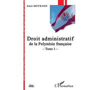 Droit administratif de la Polynésie française: Tome 1
