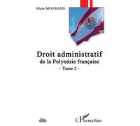 Droit administratif de la Polynésie Française Tome 2 - Alain Moyrand - L'harmattan - broché - Etude
