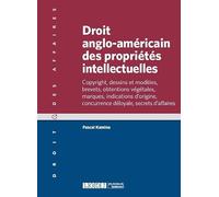 droit anglo-américain des propriétés intellectuelles: COPYRIGHT, DESSINS ET MODÈLES, BREVETS, OBTENTIONS VÉGÉTALES, MARQUES, INDICATIO