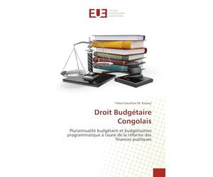 Droit Budgétaire Congolais: Pluriannualité budgétaire et budgétisation programmatique à l'aune de la réforme des finances publiques