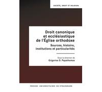 Droit canonique et ecclésiastique de l’Église orthodoxe Sources, histoire, institutions et particularités - Grigorios Papathomas - Presses Universitaires Strasbourg - broché - Essai