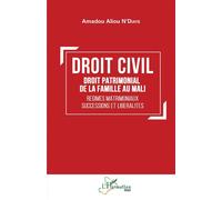 Droit civil Droit patrimonial de la famille au Mali Régimes matrimoniaux, successions et libéralités - Régimes matrimoniaux, successions et libéralités - Amadou Aliou N'Diaye - L'harmattan - broché - 