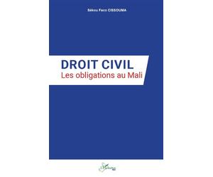 Droit civil Les obligations au Mali - Sékou Faco Cissouma - L'harmattan - broché - Etude