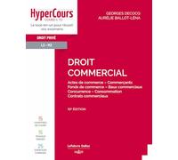 Droit commercial. 10e éd. - Actes de commerce - Commerçants - Fonds de commerce - Baux commerciaux - Concurrence - Consommation - Contrats commerciaux