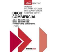 Droit commercial Actes de commerce, fonds de commerce, commerçants, concurrence - Françoise Dekeuwer-Défossez - Lgdj - broché - Etude