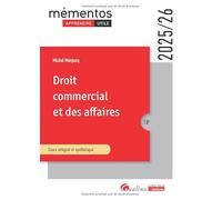 Droit commercial et des affaires: Le commerçant - Les actes de commerce - Le fonds de commerce - Le bail commercial - Les contrats commerciaux - Les règles de droit de la concurrence