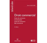 Droit commercial général. 6e éd. - Actes de commerce. Commerçants. Fonds de commerce. Bail commercial Actes de commerce. Commerçants. Fonds de commerce. Contrats commerciaux. Concurrence.... - Dimitri