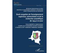 Droit congolais de l'enseignement supérieur, universitaire et de la recherche scientifique de 1954 à ce jour Textes législatifs et réglementaires compilés par Dr Dieudonné Kalindye Byanjira à l'initia