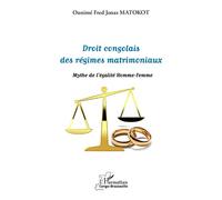 Droit congolais des régimes matrimoniaux Mythe de l'égalité Homme-Femme - Ounimé Fred Jonas Matokot - L'harmattan - broché - Etude