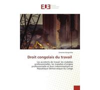 Droit congolais du travail Les accidents de travail, les maladies professionnelles, les maladies d'origine professionnelle et l - Onesime Kangomba - Universitaires Europeennes - broché - Livre
