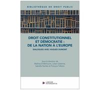 Droit Constitutionnel Et Démocratie : De La Nation À L'europe - Dialogues Avec Hugues Dumont