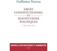 Droit constitutionnel et institutions politiques: 7e édition 2025