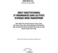 Droit constitutionnel et ordonnance dans les États d'Afrique noire francophone Saidou Nourou Tall (Auteur)