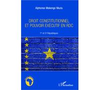 Droit constitutionnel et pouvoir exécutif en RDC 1er et 3e Républiques - Alphonse Makengo Nkutu - L'harmattan - broché - Etude