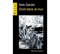 Droit Dans Le Mur - Nick Gardel - Du Caiman Eds - broché - Roman
