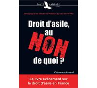 Droit d'asile, au non de quoi Témoignage d'une officière de protection au coeur de l'OFPRA - Clémence Armand - Toute Latitude - broché - Essai