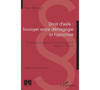 Droit D'asile : Louvoyer Entre Démagogie Et Hypocrisie - Témoignage Du Premier Commissaire Général Belge Aux Réfugiés