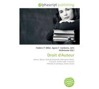 Droit d'Auteur: Auteur, Œuvre, Droit de paternité, Patrimoine (droit), Propriété intellectuelle, Propriété littéraire et artistique, Droits voisins