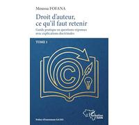 Droit d'auteur: Guide pratique questions-réponses, explications doctrinales – Tome 1 – L'Harmattan