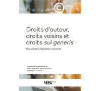 Droit D'auteur, Droits Voisins Et Droits Sui Generis - Recueil De La Législation Annotée