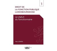 Droit de la fonction publique luxembourgeoise Le statut du fonctionnaire - Max Leners - Legitech - broché - Etude