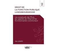 Droit De La Fonction Publique Luxembourgeoise - Tome 2, Les Employés De L'etat, Les Salariés De L'etat Et Les Fonctionnaires Communaux