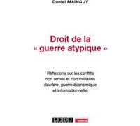Droit de la « guerre atypique »: Réflexions sur les conflits non armés et non militaires (lawfare, guerre économique et informationnelle)