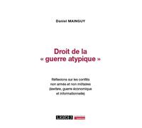 Droit de la « guerre atypique »: Réflexions sur les conflits non armés et non militaires (lawfare, guerre économique et informationnelle)