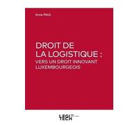 Droit de la logistique:vers un droit innovant luxembourgeois Anne Paul (Auteur)