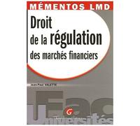 Droit De La Régulation Desn Marchés Financiers - Le Cadre Théorique Et Pratique Indispensable Pour Connaître Ce Droit Aux Mécanismes Parfois Complexes Devenu Aujourd'hui Une Réalité