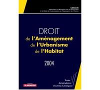 Droit de l'Aménagement, de l'Urbanisme, de l'Habitat - 2004 Textes - Jurisprudence - Doctrine et pratiques - GRIDAUH - Le Moniteur - broché - Etude