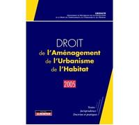 Droit de l'Aménagement, de l'Urbanisme, de l'Habitat - 2005 Textes - Jurisprudence - Doctrine et pratiques - GRIDAUH - Le Moniteur - broché - Etude