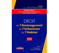 Droit de l'Aménagement, de l'Urbanisme, de l'Habitat - 2009 Textes - Jurisprudence - Doctrine et pratiques - GRIDAUH - Le Moniteur - broché - Etude