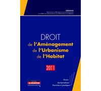 Droit de l'Aménagement, de l'Urbanisme, de l'Habitat - 2011 Textes - Jurisprudence - Doctrine et pratiques - GRIDAUH - Le Moniteur - broché - Revue