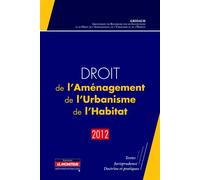 Droit de l'Aménagement, de l'Urbanisme, de l'Habitat - 2012 Textes - Jurisprudence - Doctrine et pratiques - GRIDAUH - Le Moniteur - broché - Etude