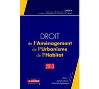 Droit de l'Aménagement, de l'Urbanisme, de l'Habitat - 2013 GRIDAUH (Auteur)