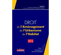 Droit de l'Aménagement, de l'Urbanisme, de l'Habitat - 2013 Textes - Jurisprudence - Doctrine et pratiques - GRIDAUH - Le Moniteur - broché - Etude