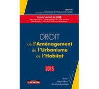Droit de l'aménagement, de l'urbanisme, de l'habitat - 2015 Edition 2015 - GRIDAUH - Le Moniteur - broché - Etude
