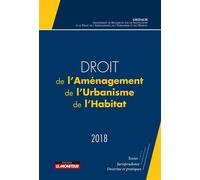 Droit de l'Aménagement, de l'Urbanisme, de l'Habitat - 2018 - GRIDAUH - Le Moniteur - broché - Etude