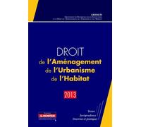 Droit De L'aménagement, De L'urbanisme, De L'habitat - Edition 2013