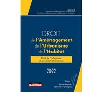 Droit de l'aménagement, de l'Urbanisme et de l'Habitat 2022: Droit de l'urbanisme et loi Climat et résilience